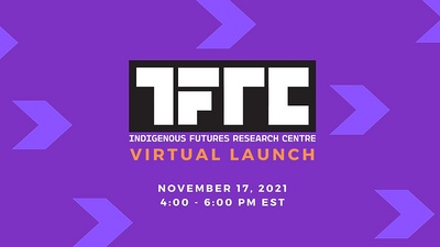 Indigenous Futures Research Centre Virtual Launch at 4th Space Concordia