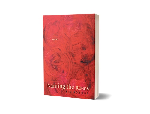 Naming the Roses, Poems by Kim Noriega