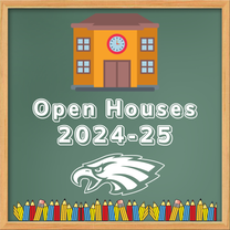 A graphic image of a chalkboard with white text that says "Open Houses 2024-25" above a white Eagles logo