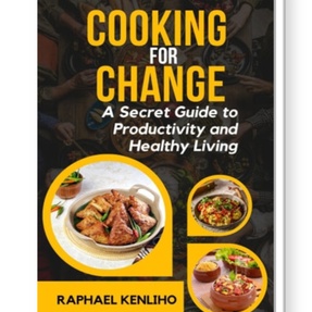 Cooking For Change: A Secret Guide to Productivity and Healthy Living