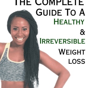 The Complete Guide to a Healthy & irreversible Weight Loss