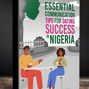 ESSENTIAL COMMUNICATION TIPS FOR DATING SUCCESS IN NIGERIA