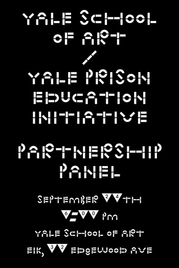 This is a still black-and-white poster announcing the Yale School of Art / Yale Prison Education Partnership Panel on September 24, 2018 at 6PM. The event took place at Yale School of Art's EIK building at 32 Edgewood Ave.