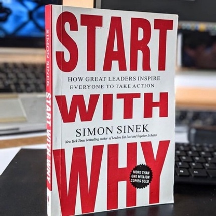 Start with Why: How Great Leaders Inspire Everyone to Take Action