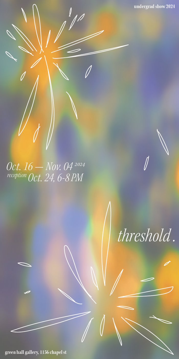 Poster for Fall 2024 Undergraduate exhibition, "Threshold"