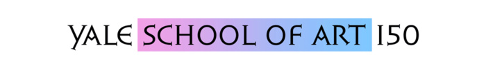 The words "Yale School of Art 150" move quickly through different typefaces, with "School of Art" placed against a color gradient that moves from pink to purple to blue.