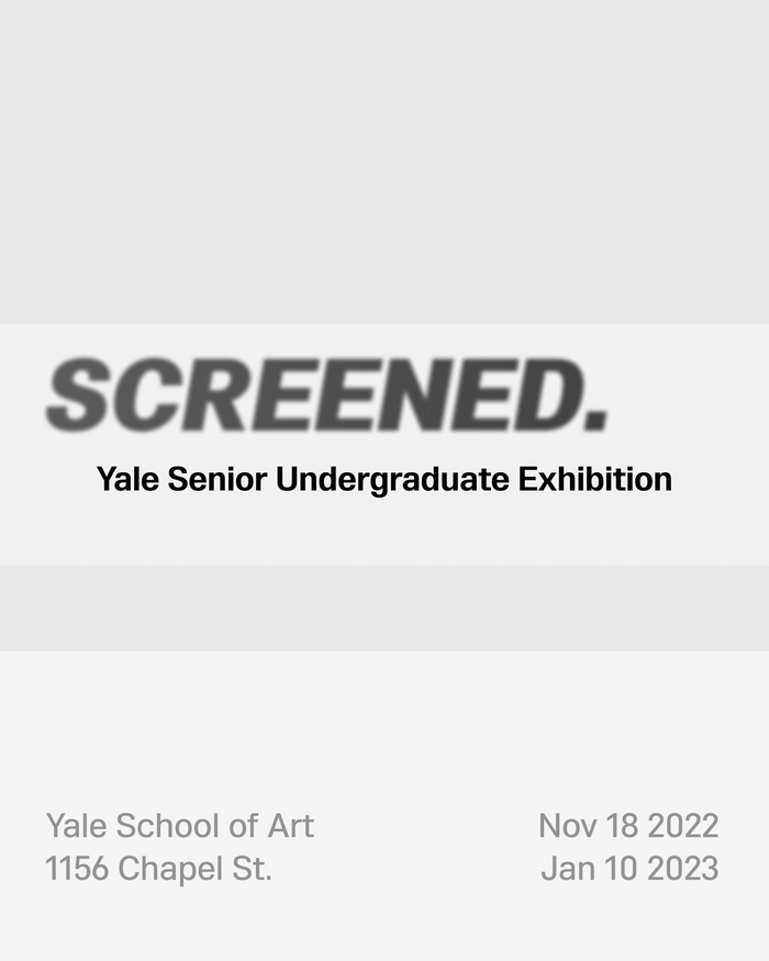 Click for calendar info on the Fall 2022 undergraduate exhibition, "SCREENED"