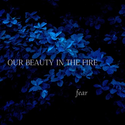 Our Beauty in the Fire - Fear - SONO Music