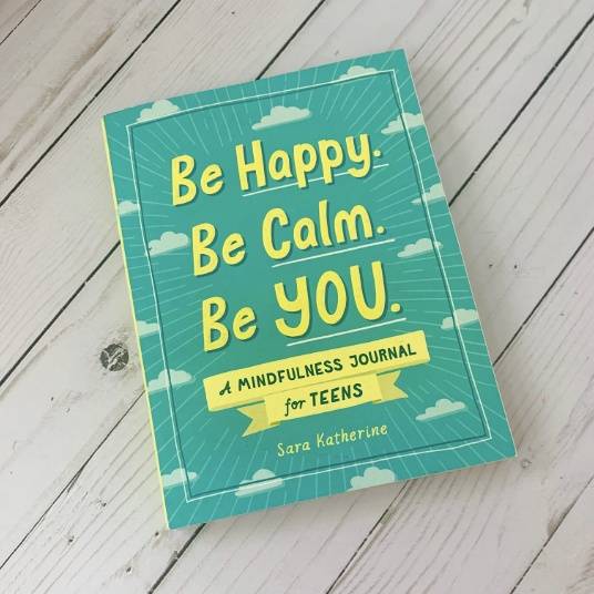 Be Happy. Be Calm. Be You. Mindfulness Journal for Teens