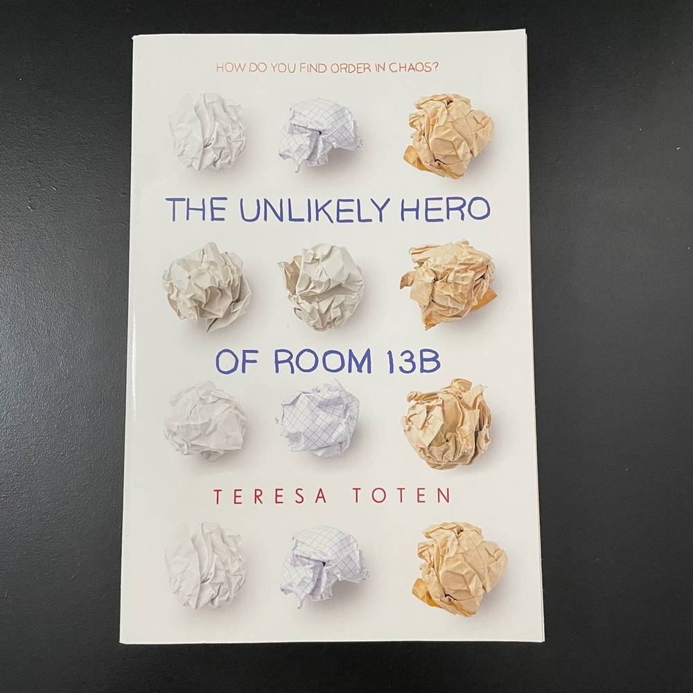 The Unlikely Hero From Room 13B by Teresa Toten