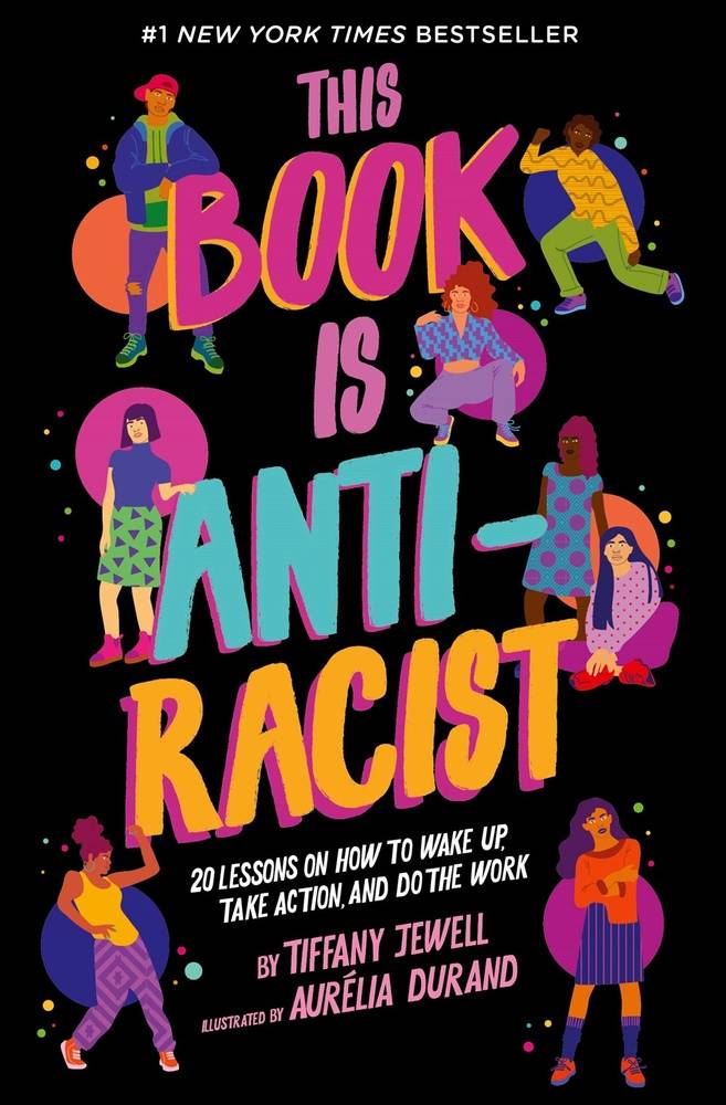 This Book Is Anti-Racist : 20 Lessons on How to Wake Up, Take Action, and Do The Work