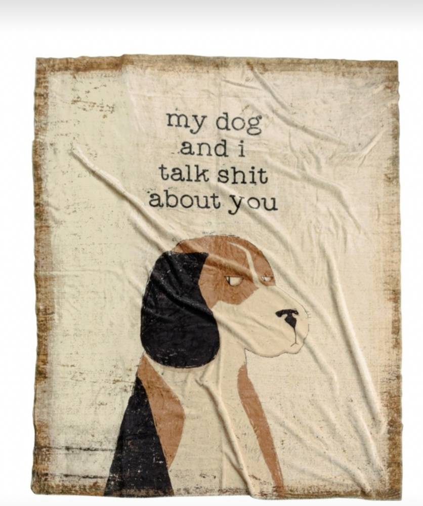 My Dog And I Talk Shit About You Blanket