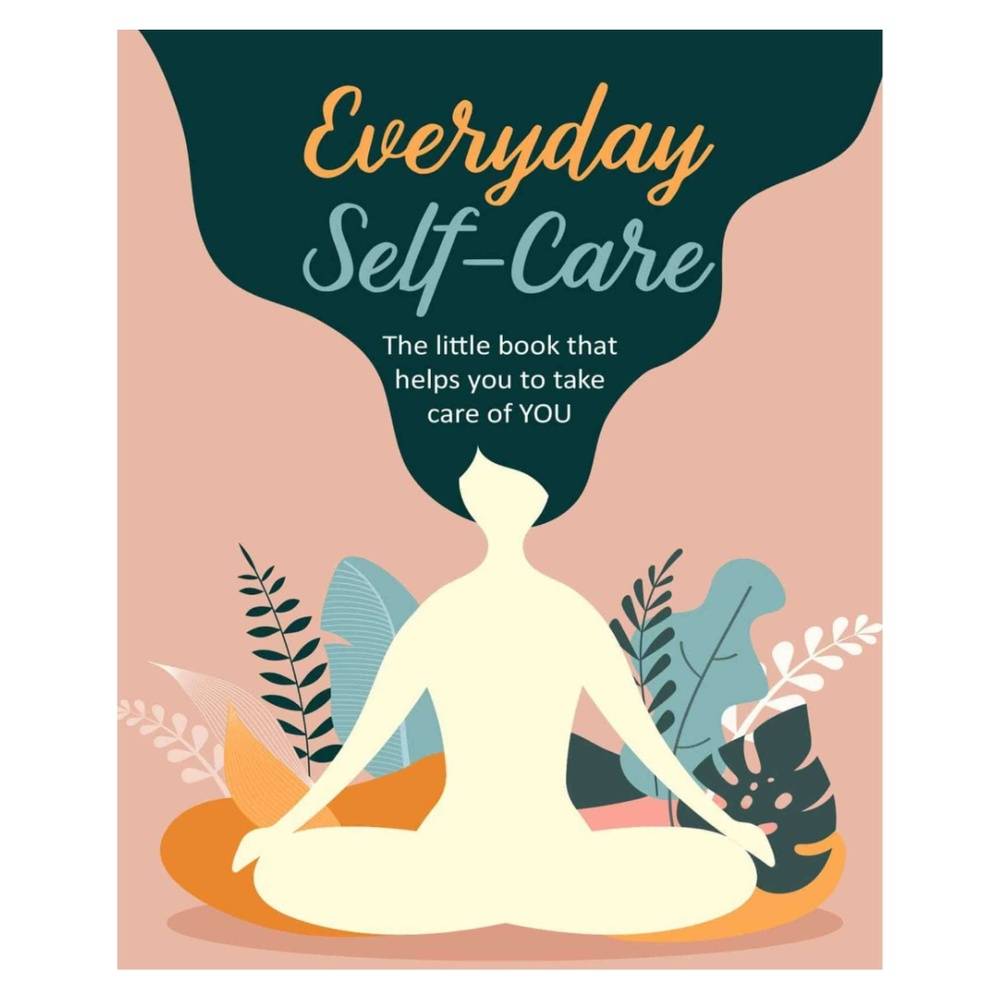 Everyday Self-Care: The little book that helps you to take care of YOU