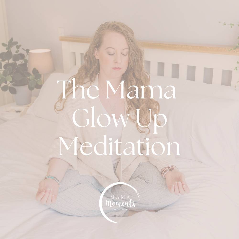 The Mama Glow Up Meditation