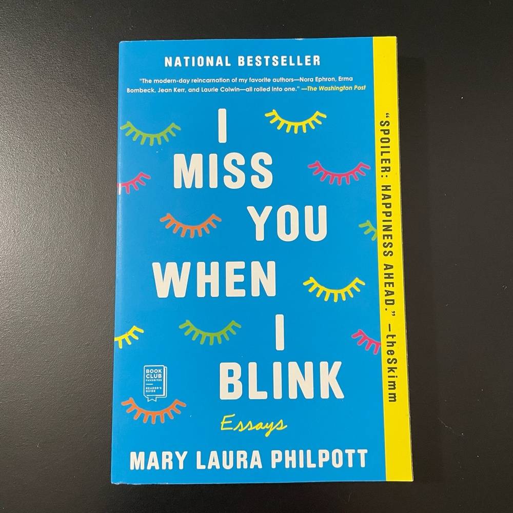 I Miss You When I Blink: Essays by Mary Laura Philpott