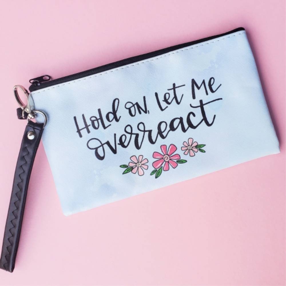 Let Me Overreact Wristlet