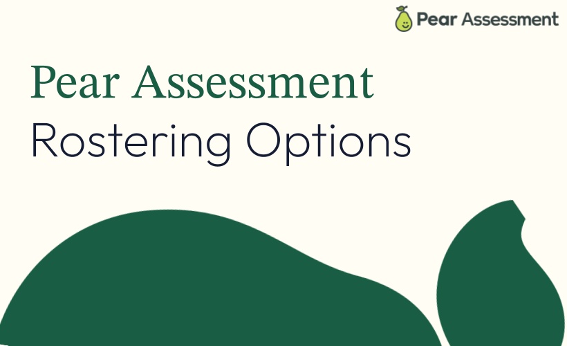 Pear Assessment Rostering Options