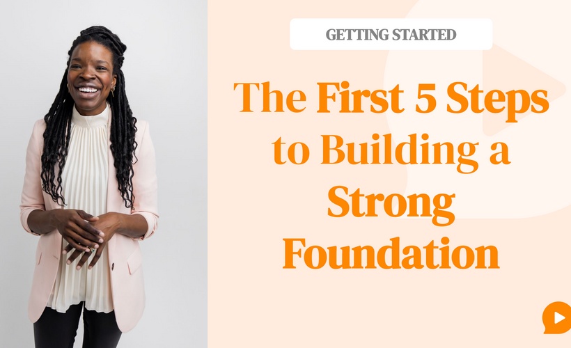 Getting Started: The First 5 Steps to Building a Strong Foundation