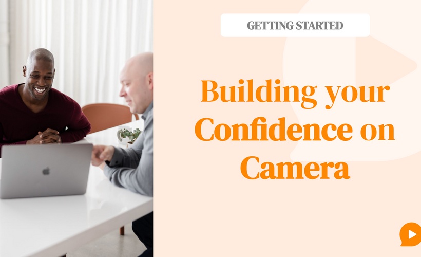 Getting Started: Building your Confidence on Camera