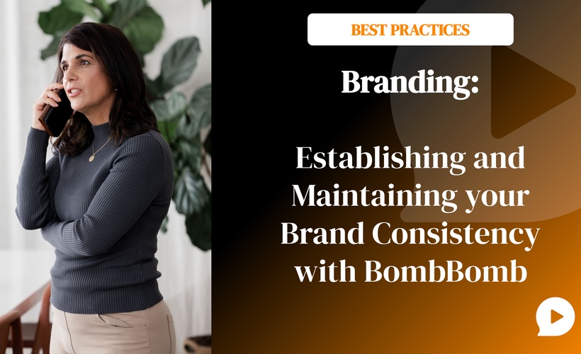 Branding: Establishing and Maintaining your Brand Consistency with BombBomb