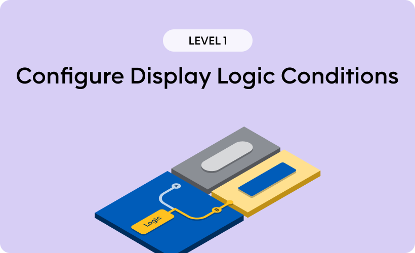 Configure Display Logic Conditions - Level 1