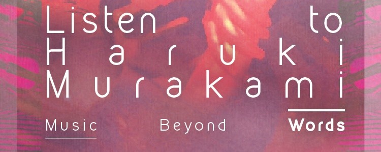 Listen to Haruki Murakami: Music Beyond Words 