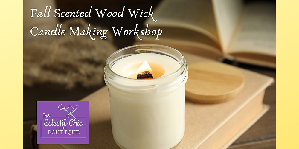 Fall Wood Wick Candle Making Workshop, The Eclectic Chic Boutique, Thu ...