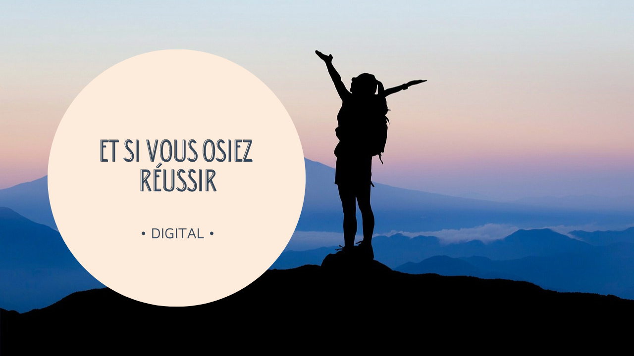 Représentation de la formation : ATELIER : ET SI VOUS OSIEZ RÉUSSIR | DIGITAL