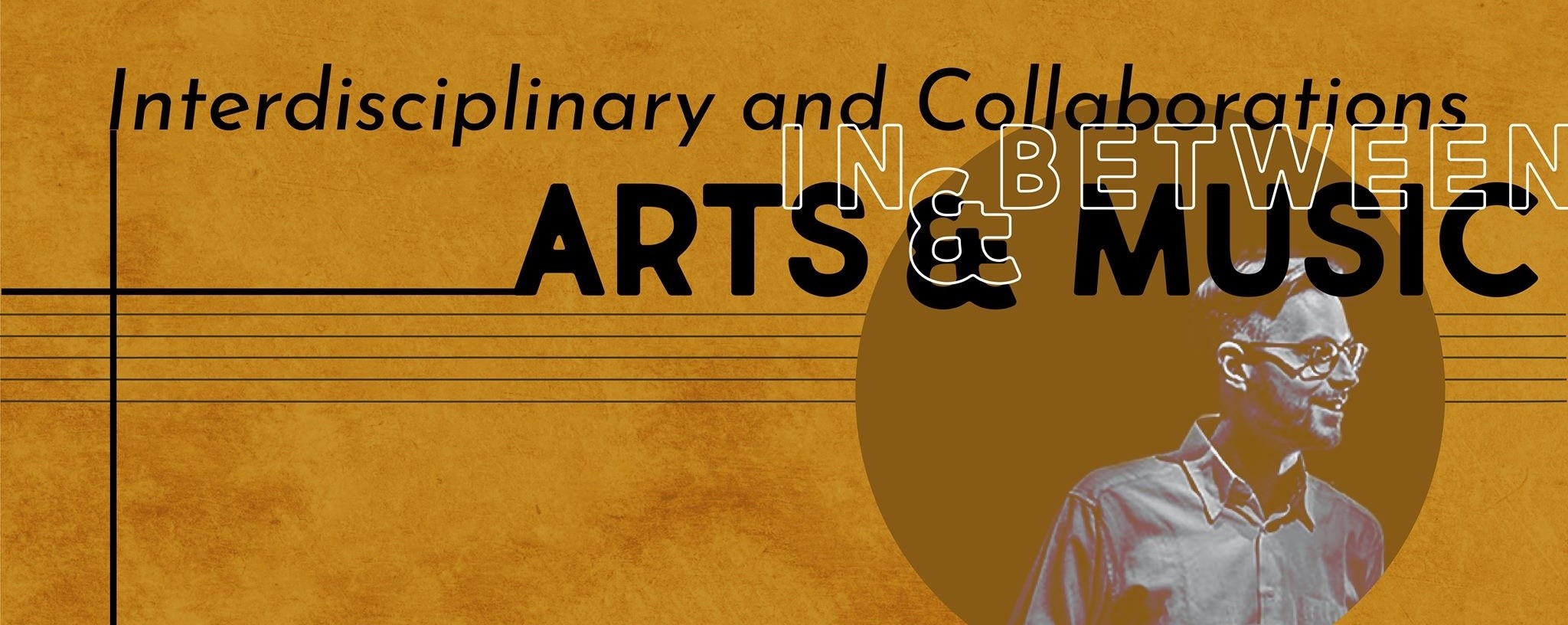 Interdisciplinary & Collaborations in & between the Arts & Music