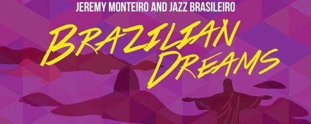Jeremy Monteiro & Jazz Brasileiro: Brazilian Dreams