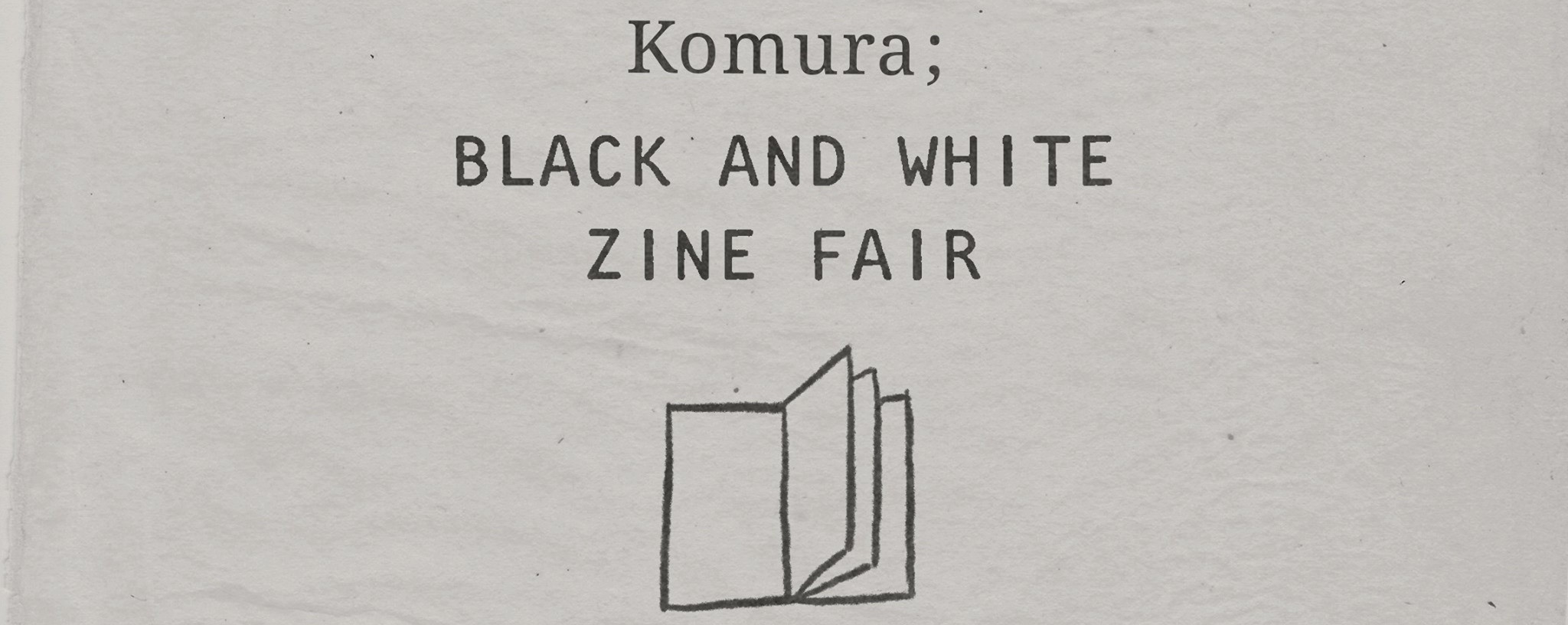 Komura; Black & White Zine Fair
