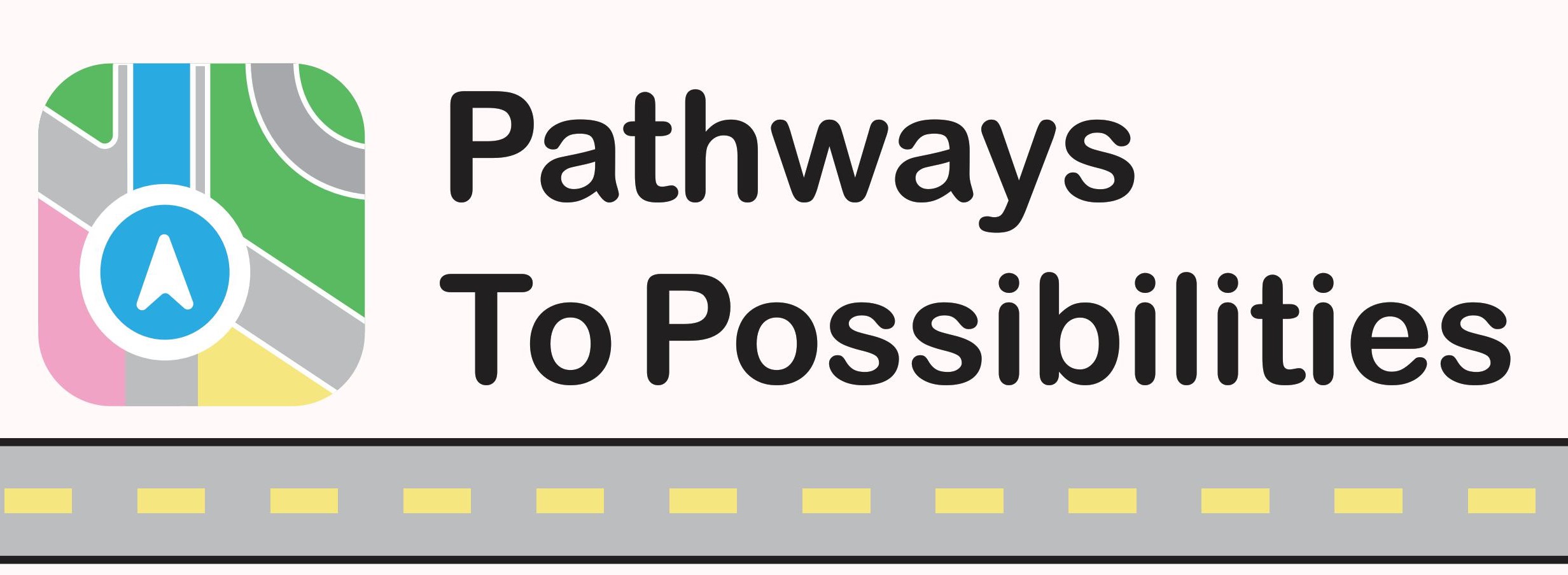 road and navigation item with text that reads "Pathways to Possibilities"