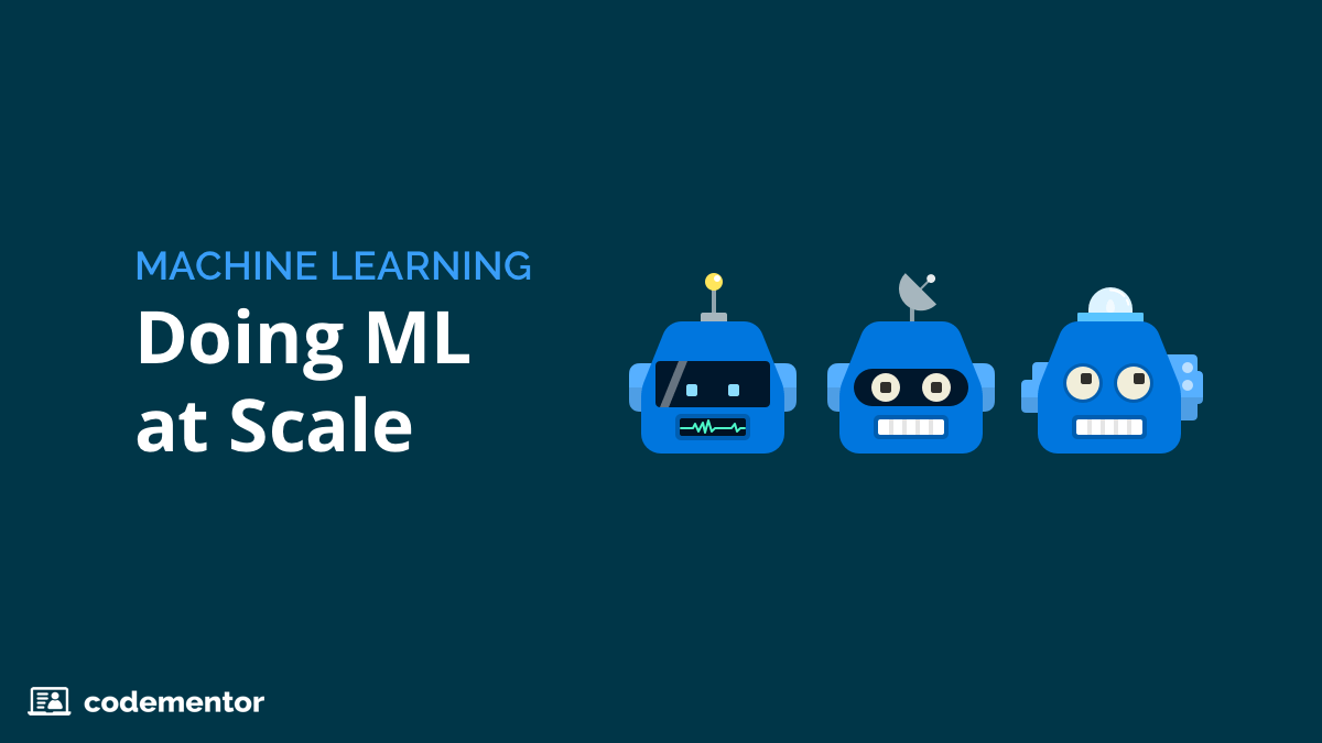 Machine Learning: How to Build Scalable Machine Learning Models