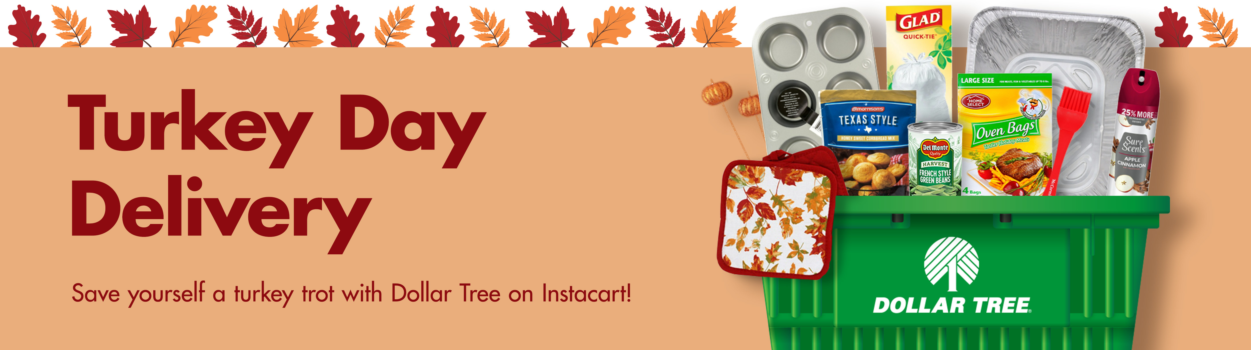 Turkey Day Delivery : Save yourself a turkey trot with Dollar Tree on Instacart