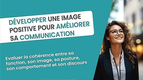 Représentation de la formation : DÉVELOPPER UNE IMAGE POSITIVE POUR AMÉLIORER SA COMMUNICATION