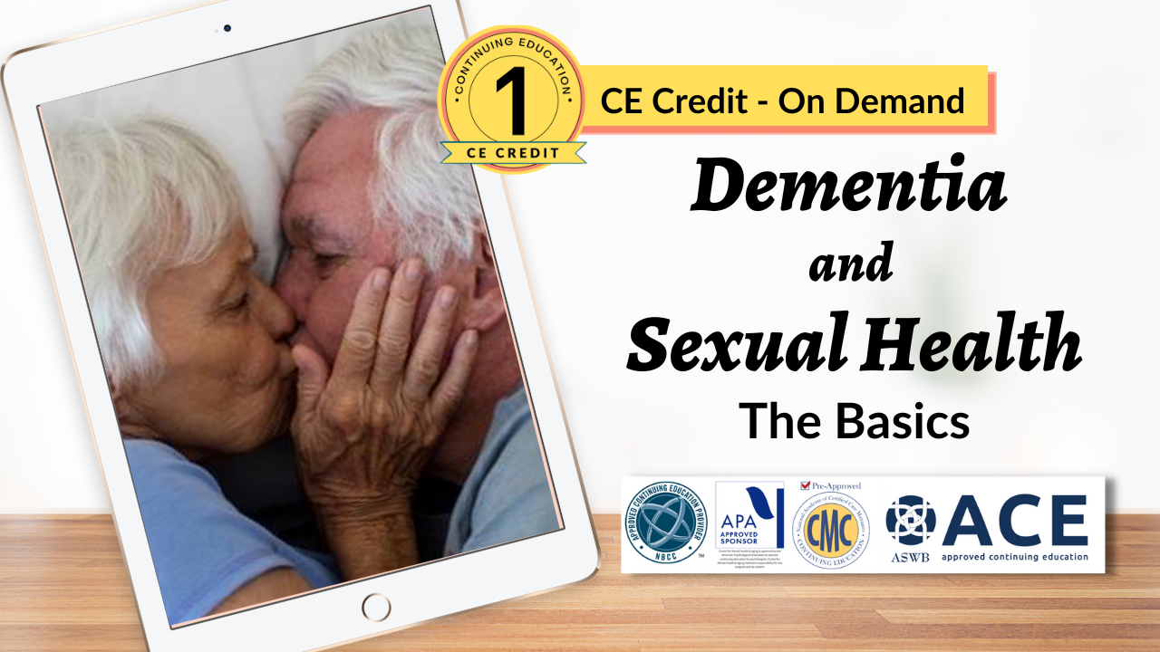 Dementia Sexual Health The Basics 1 CE On DEMAND Center for