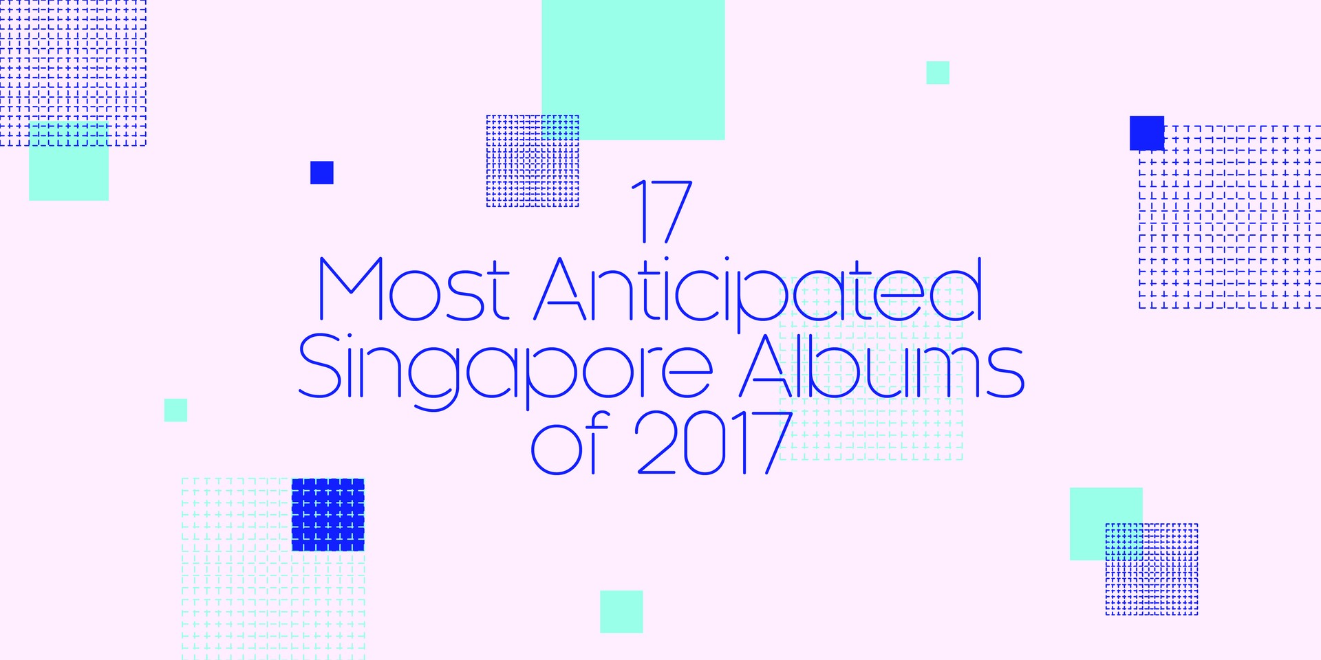 17 Most Anticipated Singapore Albums of 2017